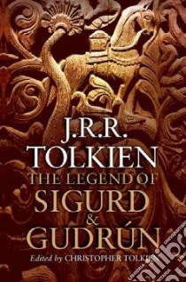 The Legend of Sigurd and Gudrun libro in lingua di Tolkien J. R. R., Tolkien Christopher (EDT)