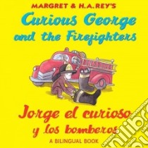 Curious George and the Firefighters / Jorge el curioso y los bomberos libro in lingua di Rey H. A., Rey Margret, Hines Anna Grossnickle (ILT), Calvo Carlos E. (TRN)