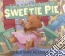 The Misadventures of Sweetie Pie libro in lingua di Van Allsburg Chris