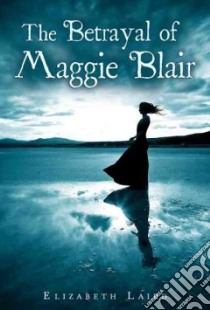 The Betrayal of Maggie Blair libro in lingua di Laird Elizabeth