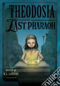 Theodosia and the Last Pharaoh libro in lingua di Lafevers R. L., Tanaka Yoko (ILT)