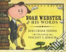 Noah Webster & His Words libro in lingua di Ferris Jeri Chase, Kirsch Vincent X. (ILT)