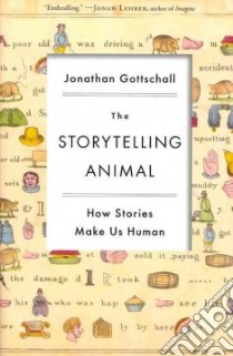 The Storytelling Animal libro in lingua di Gottschall Jonathan
