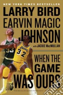 When the Game Was Ours libro in lingua di Bird Larry, Johnson Earvin (Magic), Macmullan Jackie (CON)
