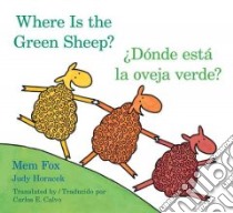 Where Is the Green Sheep? / Donde Esta La Oveja Verde? libro in lingua di Fox Mem, Horacek Judy (ILT), Calvo Carlos E. (TRN)