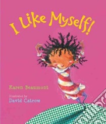 I Like Myself! libro in lingua di Beaumont Karen, Catrow David (ILT)