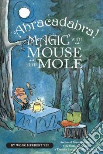 Abracadabra! Magic With Mouse and Mole libro in lingua di Yee Wong Herbert