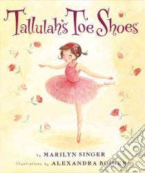 Tallulah's Toe Shoes libro in lingua di Singer Marilyn, Boiger Alexandra (ILT)