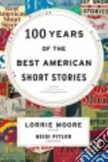 100 Years of the Best American Short Stories libro in lingua di Moore Lorrie (EDT), Pitlor Heidi (EDT)