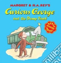 Curious George and the Dump Truck libro in lingua di Rey Margret, Rey H. A.