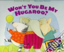 Won't You Be My Hugaroo? libro in lingua di Ryder Joanne, Sweet Melissa (ILT)