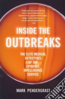 Inside the Outbreaks libro in lingua di Pendergrast Mark