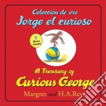 A Treasury of Curious George / Coleccion De Oro Jorge El Curioso libro in lingua di Rey H. A., Rey Margret