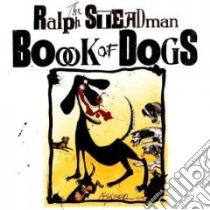 The Ralph Steadman Book of Dogs libro in lingua di Steadman Ralph