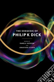 The Exegesis of Philip K. Dick libro in lingua di Dick Philip K., Jackson Pamela (EDT), Lethem Jonathan (EDT), Davis Erik (EDT)