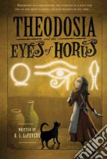 Theodosia and the Eyes of Horus libro in lingua di Lafevers R. L., Tanaka Yoko (ILT)