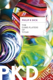 The Game-Players of Titan libro in lingua di Dick Philip K.