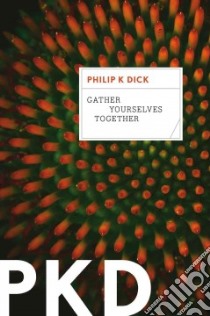 Gather Yourselves Together libro in lingua di Dick Philip K.