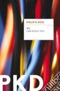 We Can Build You libro in lingua di Dick Philip K.