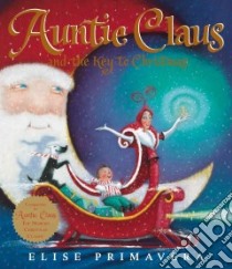 Auntie Claus and the Key to Christmas libro in lingua di Primavera Elise
