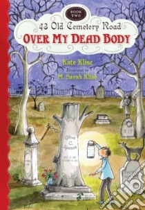Over My Dead Body libro in lingua di Klise Kate, Klise M. Sarah (ILT)
