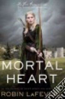 Mortal Heart libro in lingua di Lafevers Robin