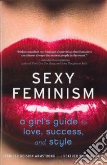 Sexy Feminism libro in lingua di Armstrong Jennifer, Rudulph Heather Wood