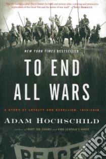 To End All Wars libro in lingua di Hochschild Adam