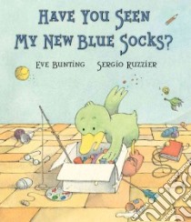 Have You Seen My New Blue Socks? libro in lingua di Bunting Eve, Ruzzier Sergio (ILT)