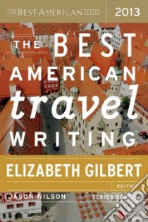 The Best American Travel Writing 2013 libro in lingua di Gilbert Elizabeth (EDT)