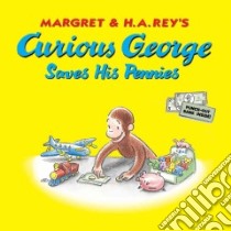 Curious George Saves His Pennies libro in lingua di Rey H. A.