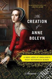 The Creation of Anne Boleyn libro in lingua di Bordo Susan