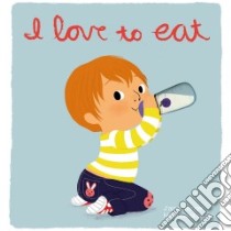 I Love to Eat libro in lingua di Graux Amelie