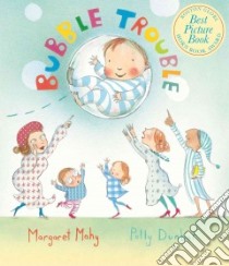 Bubble Trouble libro in lingua di Mahy Margaret, Dunbar Polly (ILT)