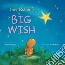Tiny Rabbit's Big Wish libro in lingua di Engle Margarita, Walker David (ILT)