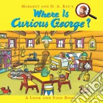 Where Is Curious George? libro in lingua di Rey Margret, Rey H. A., Platt Cynthia, Paprocki Greg (ILT)