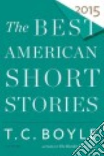 The Best American Short Stories 2015 libro in lingua di Boyle T. Coraghessan, Pitlor Heidi (CON)