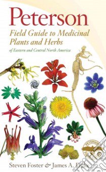 Peterson Field Guide to Medicinal Plants and Herbs of Eastern and Central North America libro in lingua di Foster Steven, Duke James A.