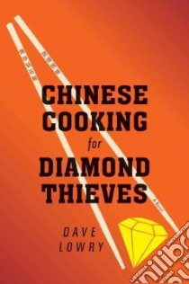 Chinese Cooking for Diamond Thieves libro in lingua di Lowry Dave