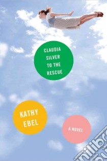Claudia Silver to the Rescue libro in lingua di Ebel Kathy