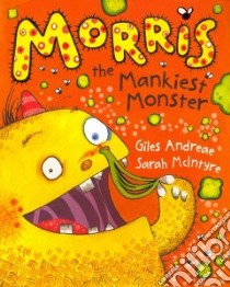 Morris the Mankiest Monster libro in lingua di Andreae Giles, McIntyre Sarah (ILT)
