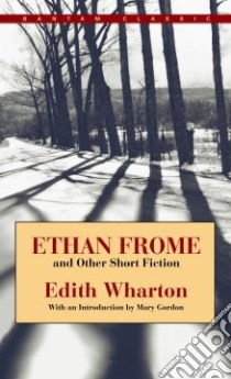 Ethan Frome and Other Short Fiction libro in lingua di Wharton Edith, Gordon Mary (INT)