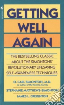 Getting Well Again libro in lingua di Simonton O. Carl M.D., Creighton James Phd, Simonton Stephanie Matthews