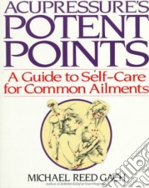 Acupressure's Potent Points libro in lingua di Gach Michael Reed