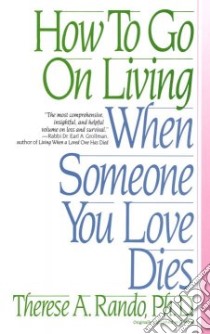 How to Go on Living When Someone You Love Dies libro in lingua di Rando Therese A.