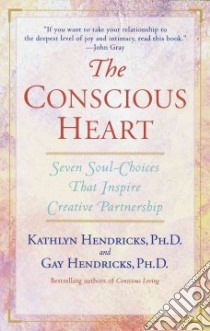 The Conscious Heart libro in lingua di Hendricks Gay, Hendricks Kathlyn