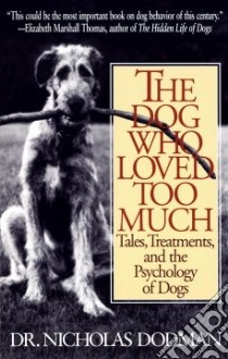 The Dog Who Loved Too Much libro in lingua di Dodman Nicholas H.