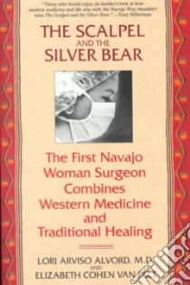 The Scalpel and the Silver Bear libro in lingua di Alvord Lori Arviso M.D., Van Pelt Elizabeth Cohen
