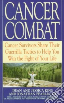 Cancer Combat libro in lingua di King Dean, King Jessica, Pearlroth Jonathan, Waxman Samuel Dr. (FRW), Lawrence Walter Dr. (AFT)