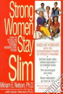 Strong Women Stay Slim libro in lingua di Nelson Miriam E., Wernick Sarah, Wray Wendy (ILT), Nelson Mirlam E. Ph.D.